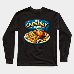 It's chewsday, innit? Long Sleeve T-Shirt